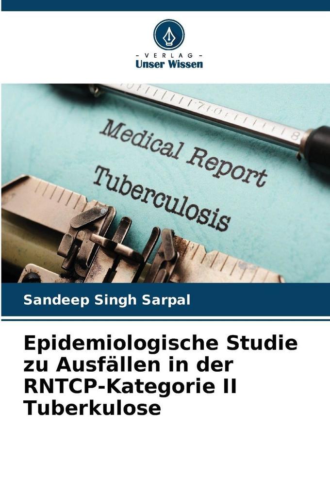 Epidemiologische Studie zu Ausfällen in der RNTCP-Kategorie II Tuberkulose