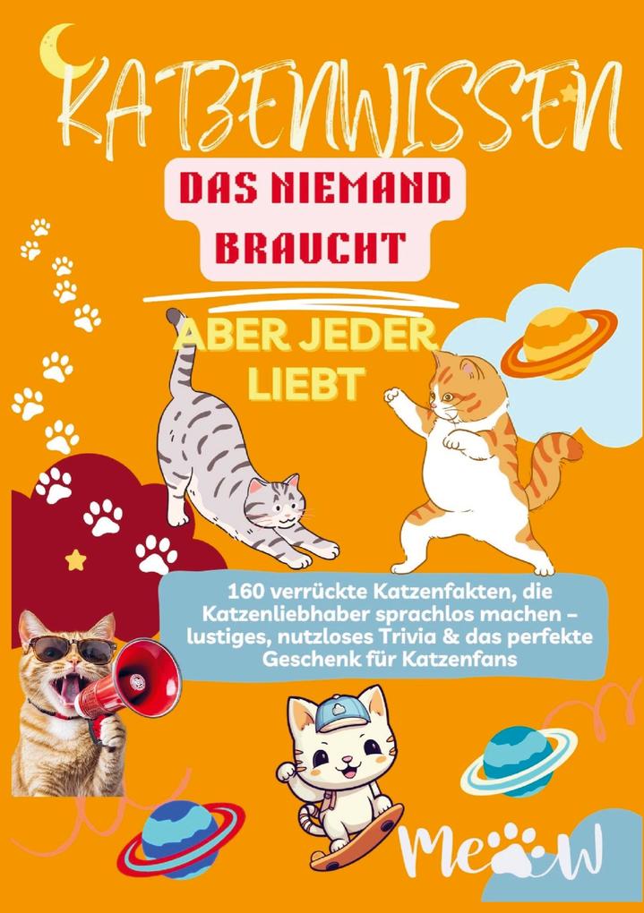 KATZENWISSEN DAS NIEMAND BRAUCHT - ABER JEDER LIEBT 160 verrückte Katzenfakten die Katzenliebhaber sprachlos machen