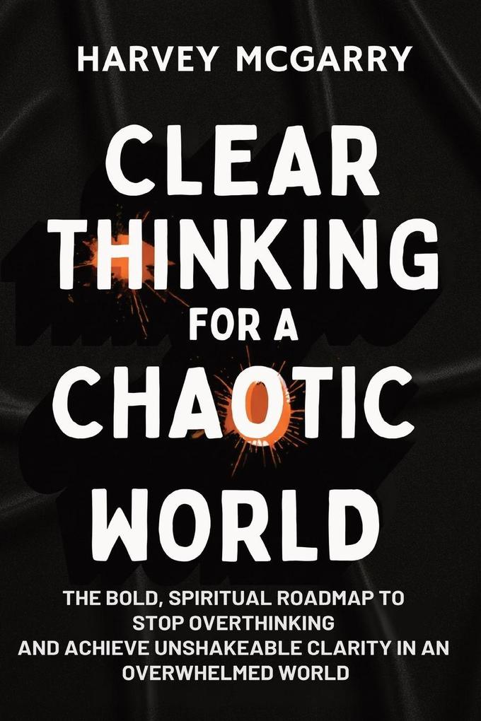 Clear Thinking for a Chaotic World