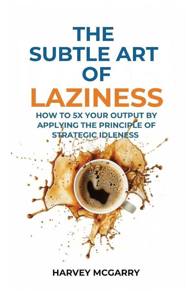 The Subtle Art Of Laziness