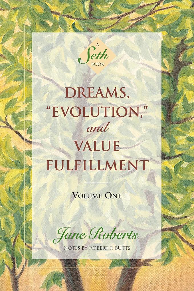 Dreams Evolution and Value Fulfillment Volume One: A Seth Book