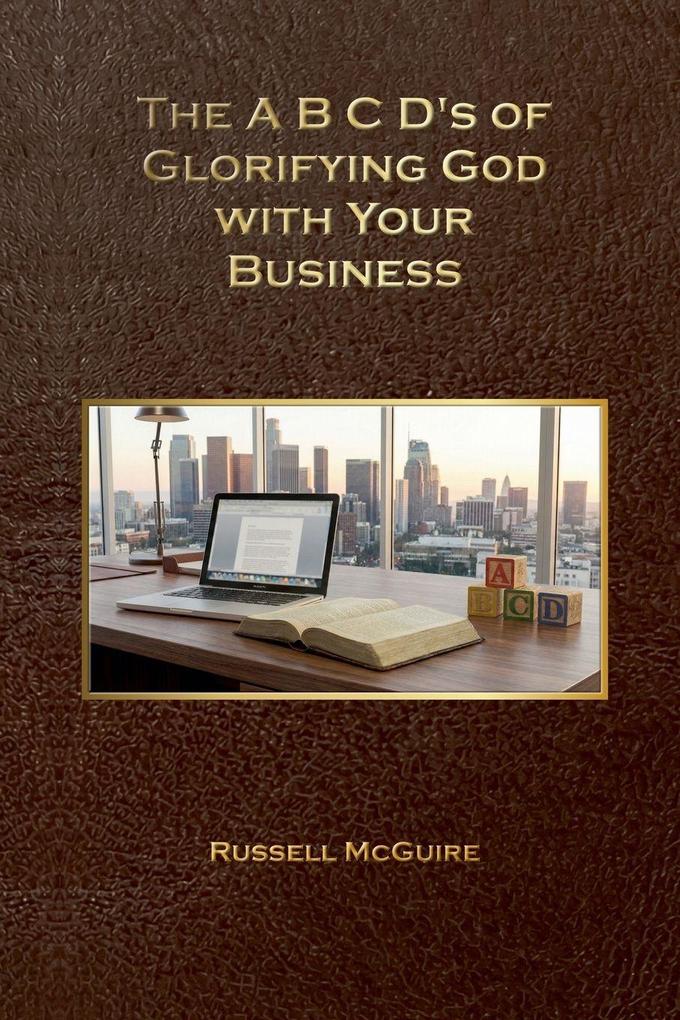 The ABCD's of Glorifying God with Your Business