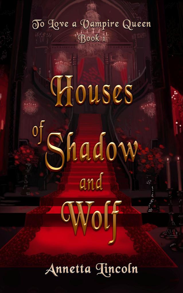 Houses of Shadow and Wolf (To Love A Vampire Queen #1)