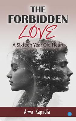 'THE FORBIDDEN LOVE' A Sixteen Year Old Heart
