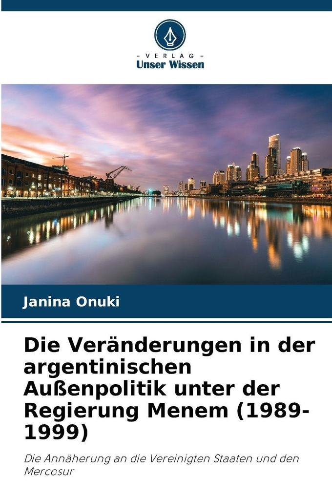 Die Veränderungen in der argentinischen Außenpolitik unter der Regierung Menem (1989-1999)