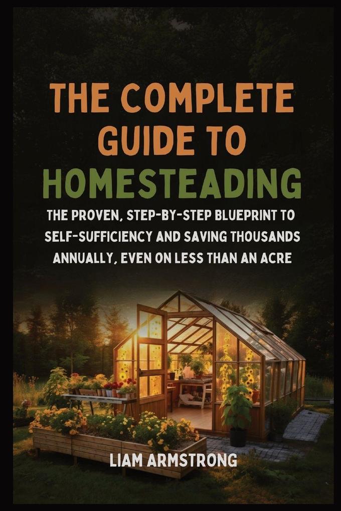 The Complete Guide To Homesteading
