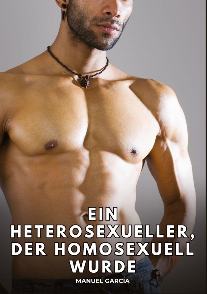 Ein Heterosexueller der homosexuell wurde