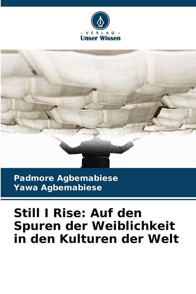 Still I Rise: Auf den Spuren der Weiblichkeit in den Kulturen der Welt