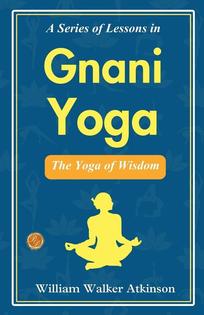 A Series of Lessons in Gnani Yoga