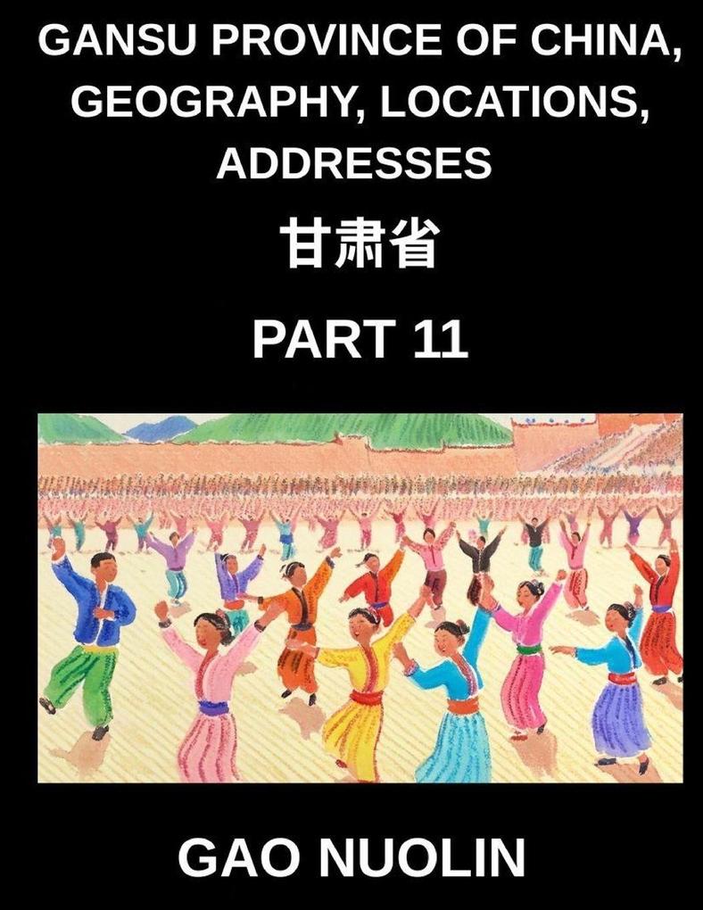 Gansu Province of China Geography Locations Addresses (Part 11)- Mastering Mandarin Chinese Through Understanding Gansu's Address Nuances Names and Surnames with Characters English and Pinyin for HSK Achievement