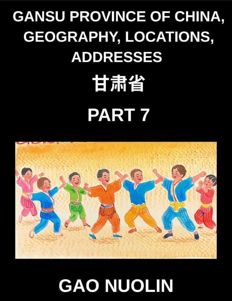 Gansu Province of China Geography Locations Addresses (Part 7)- Your Journey to Mandarin Chinese - Discover Gansu's Address System Names and Surnames with Characters English and Pinyin for All HSK Levels