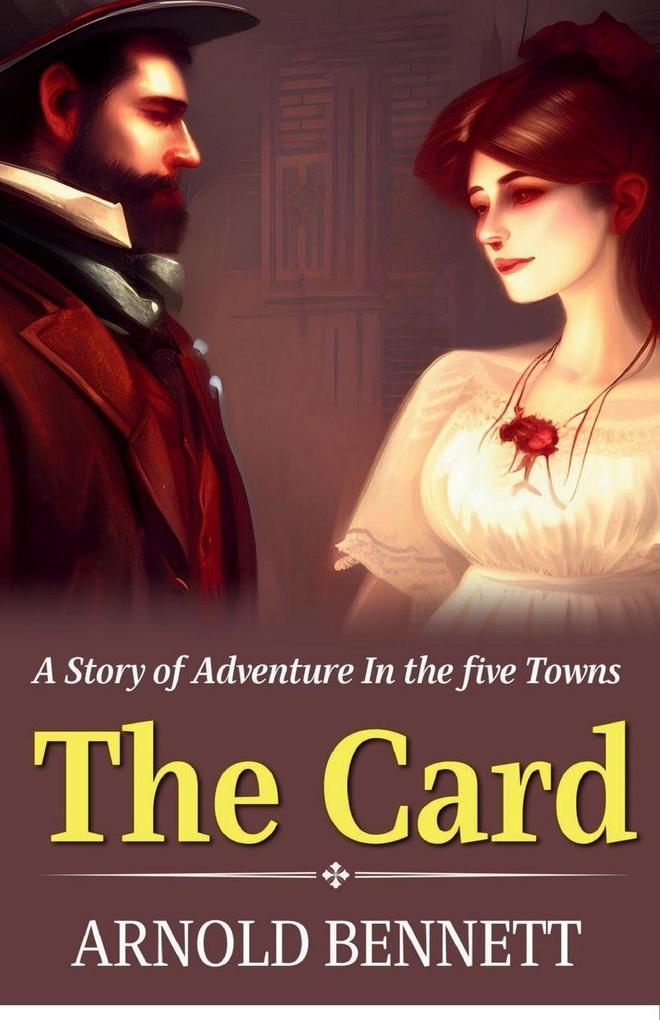 The Card a Story of Adventure In the five Towns
