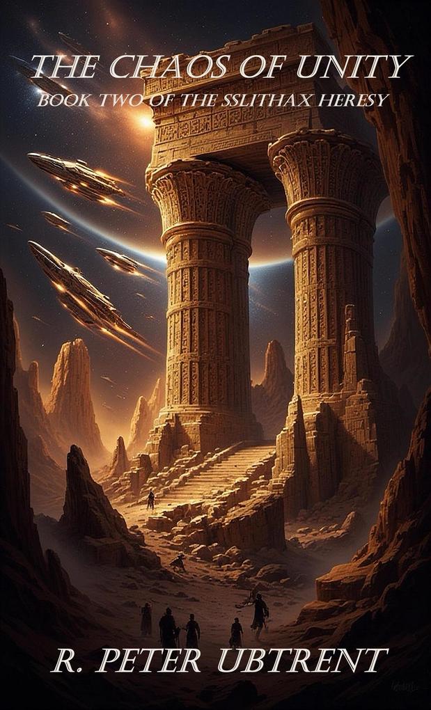 The Chaos of Unity: Book two of the Sslithax Heresy