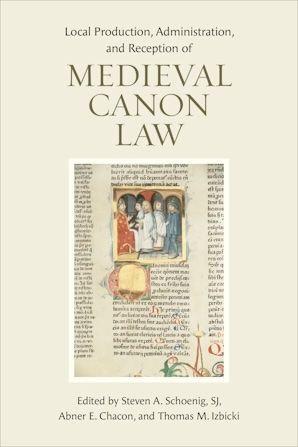 Local Production Administration and Reception of Medieval Canon Law