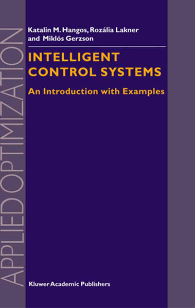 Intelligent Control Systems: An Introduction with Examples - Gábor Szederkényi/ R. Lakner/ M. Gerzson