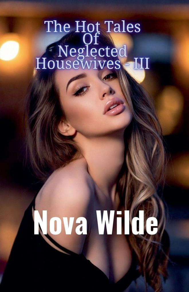 The Hot Tales Of Neglected Housewives - III