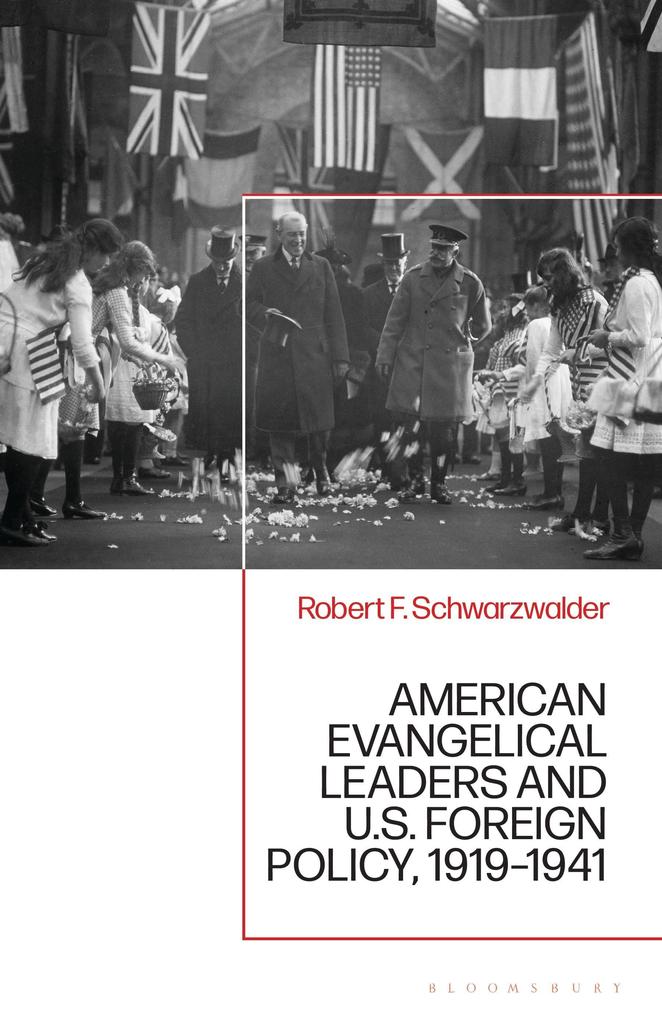 American Evangelical Leaders and U.S. Foreign Policy 1919-1941