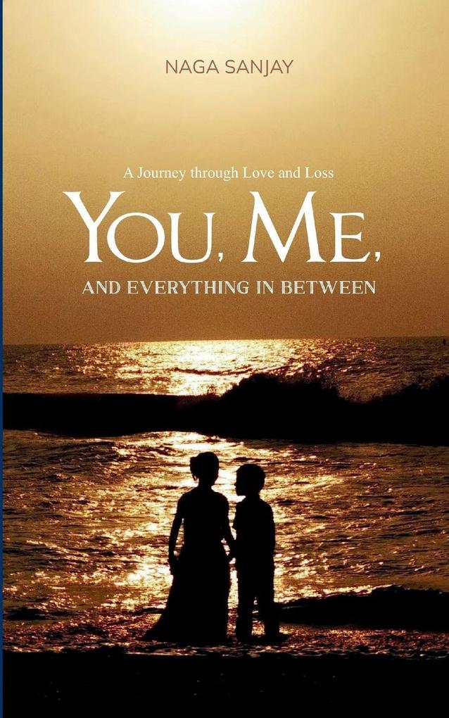 You Me and everything in between. A Journey through Love and Loss