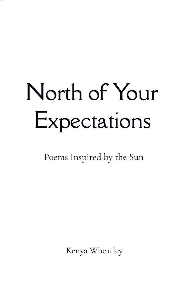 North of Your Expectations Poems Inspired by the Sun