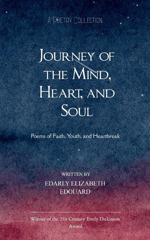Journey of the Mind Heart and Soul Poems of Faith Youth and Heartbreak