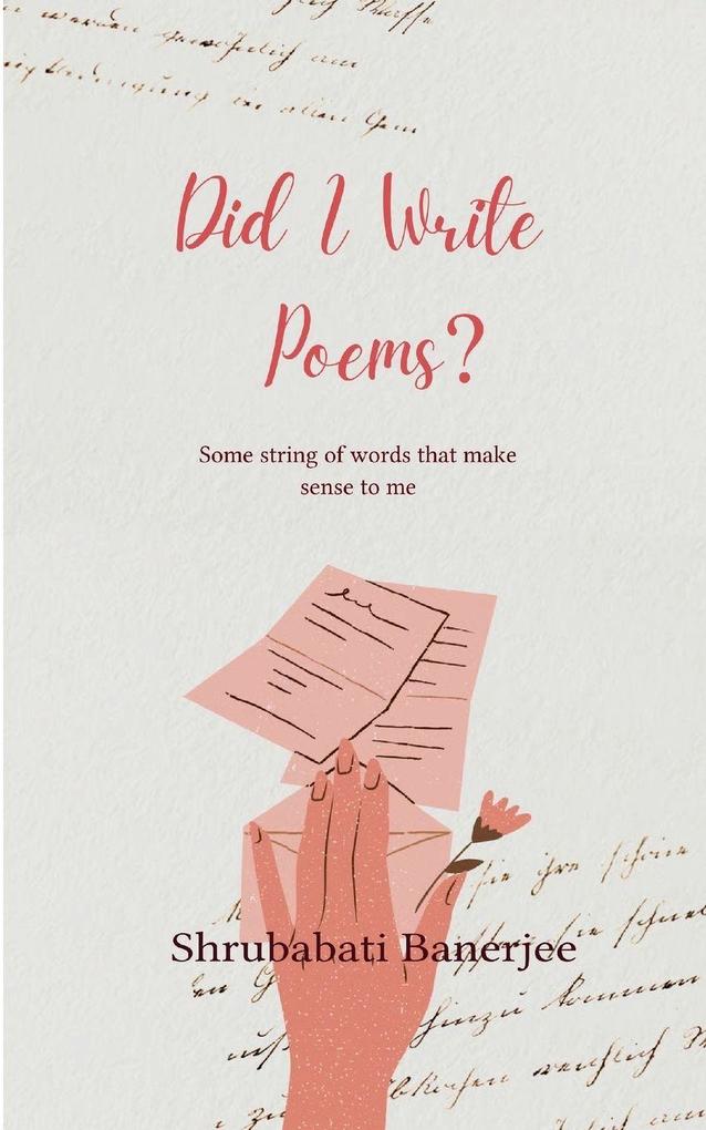 Did I write poems? Some string of words that make sense to me