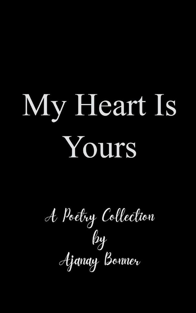 My Heart is Yours Poetry by Ajanay