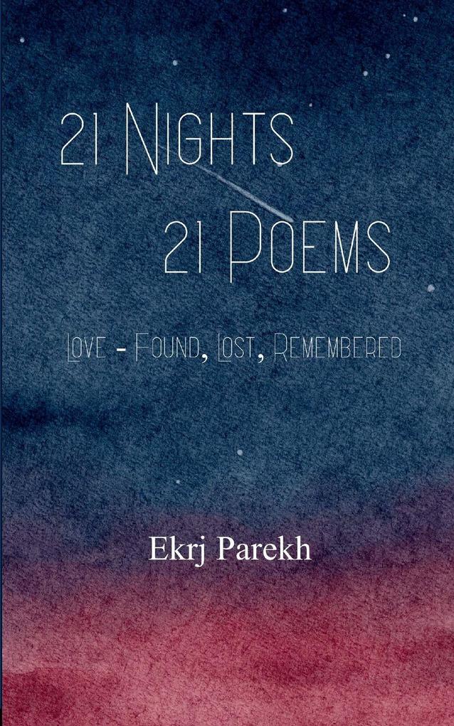 21 Nights 21 Poems Love - Found Lost Remembered.