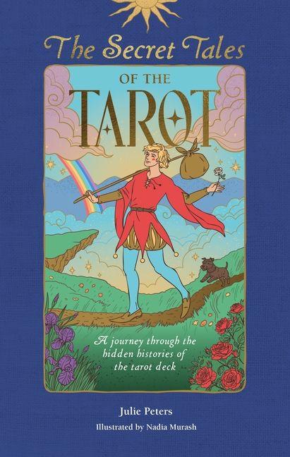 The Secret Tales of the Tarot: A Journey Through the Hidden Histories of the Tarot Deck.