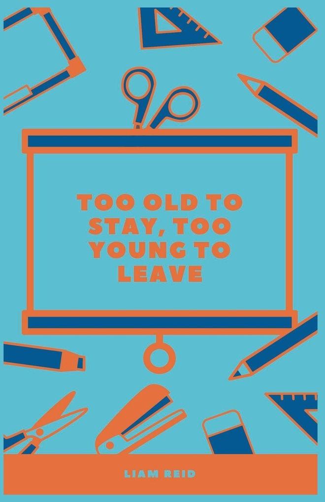 Too Old To Stay Too Young To Leave