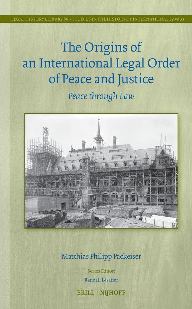 The Origins of an International Legal Order of Peace and Justice