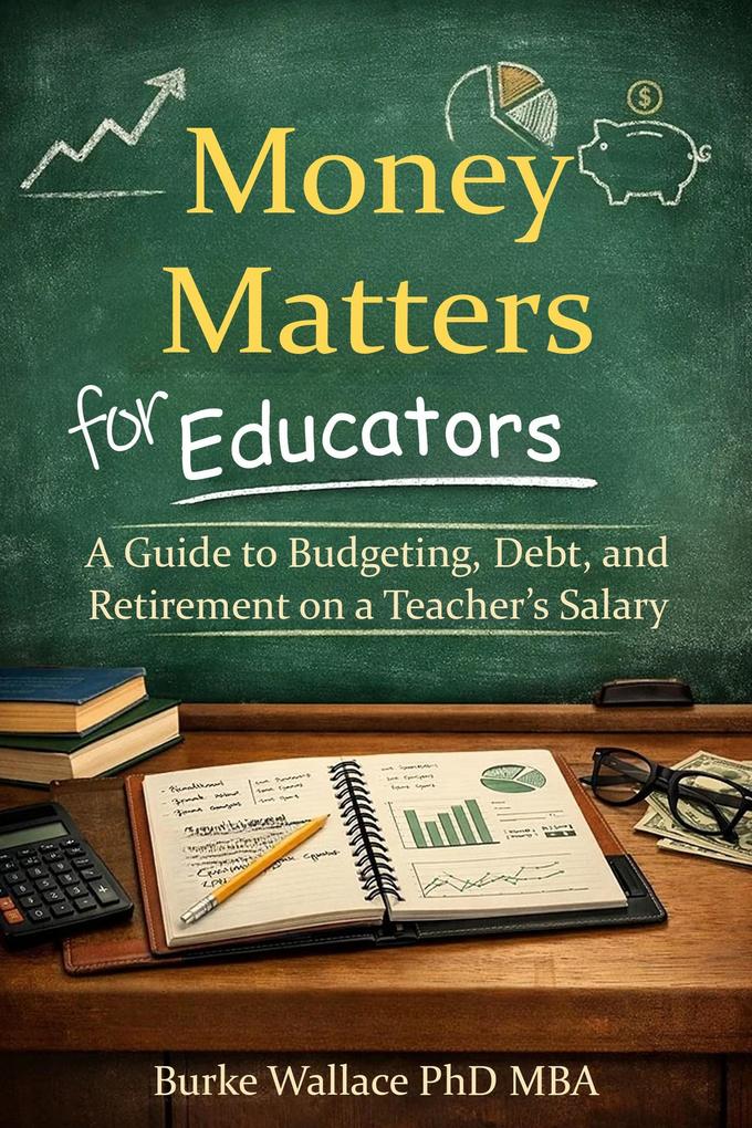 Money Matters for Educators: A Guide to Budgeting Debt and Retirement on a Teacher's Salary