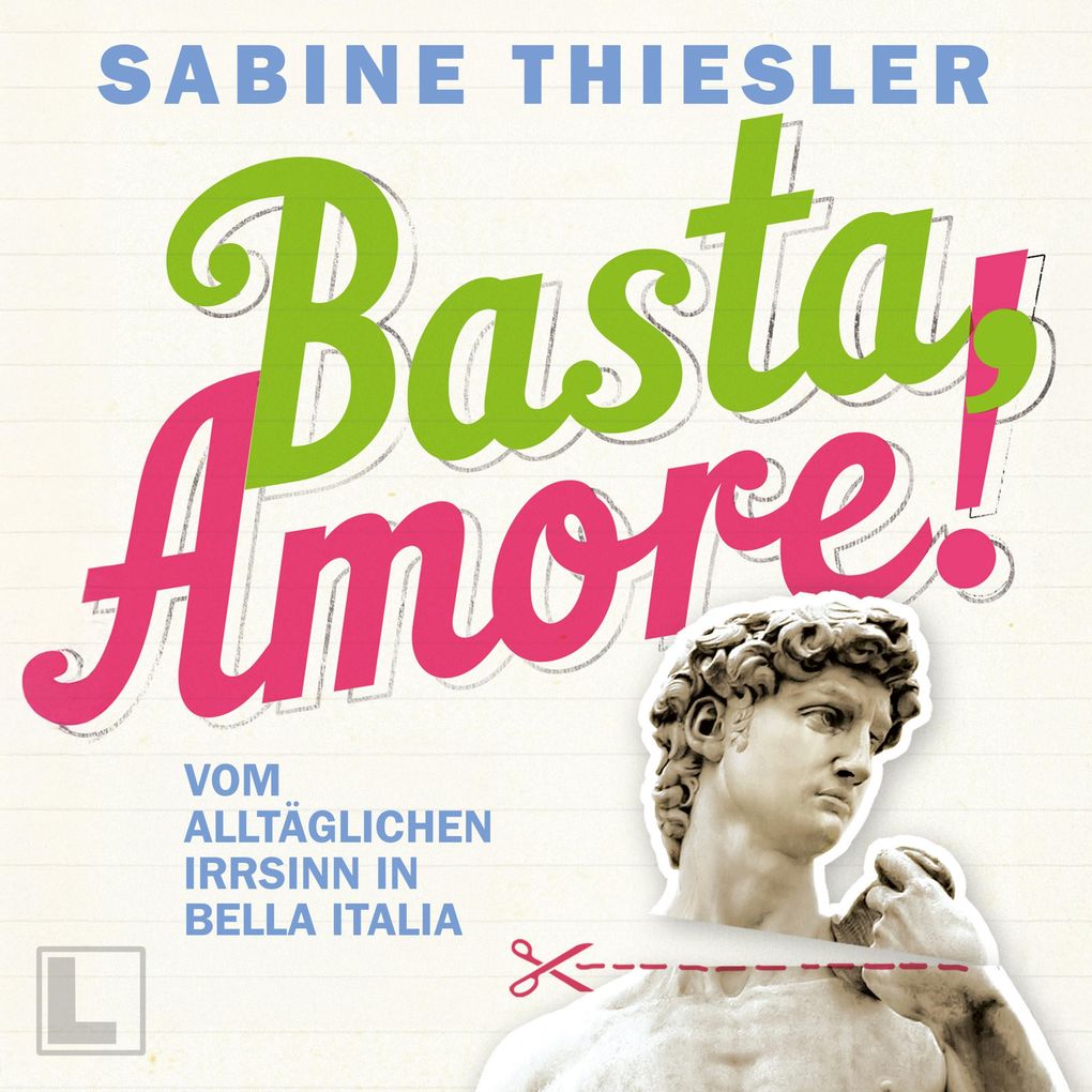 Basta Amore!: Vom alltäglichen Irrsinn in Bella Italia