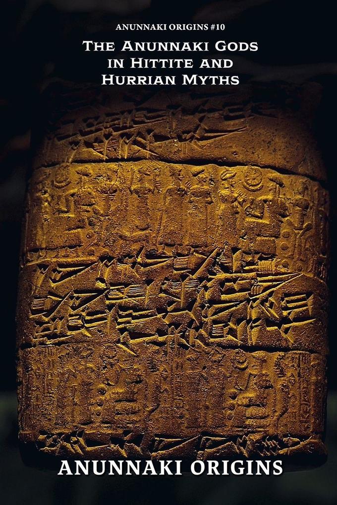 The Anunnaki Gods in Hittite and Hurrian Myths