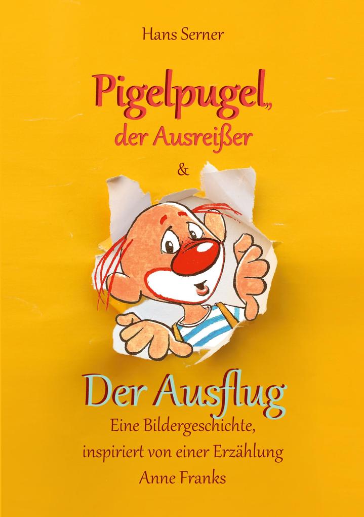 Pigelpugel der Ausreißer & Der Ausflug - Eine Bildergeschichte inspiriert von einer Erzählung Anne Franks