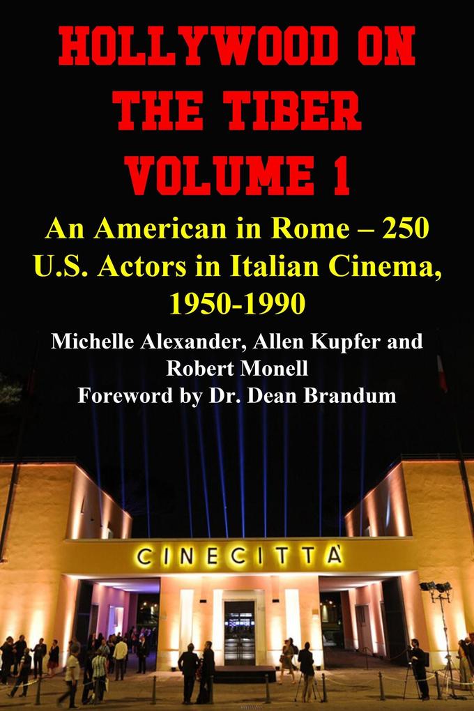 Hollywood on the Tiber Vol. 1: An American in Rome - 250 U.S. Actors in Italian Cinema 1950-1990