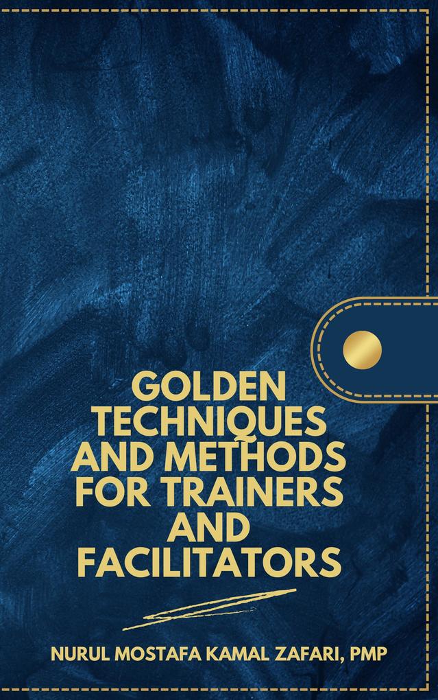 Golden Techniques and Methods for Trainers and Facilitators