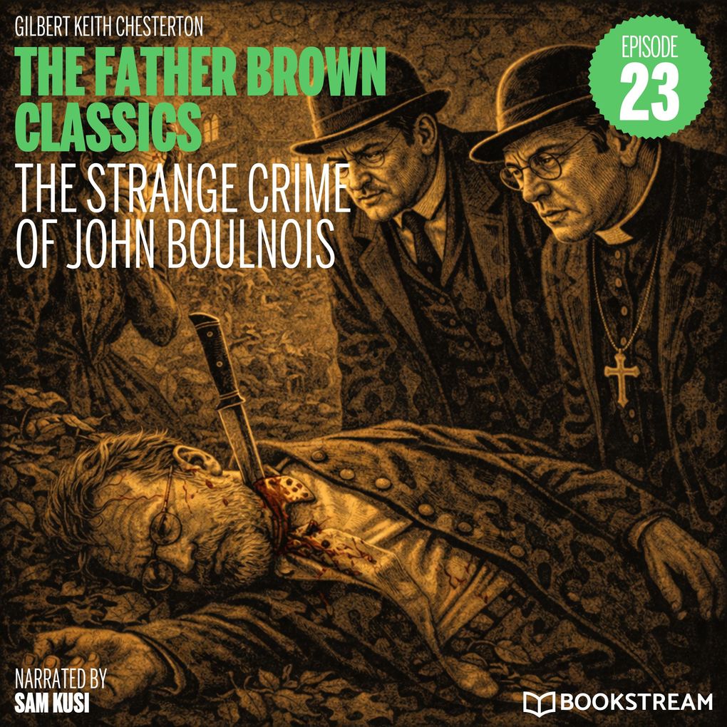 The Strange Crime of John Boulnois (The Father Brown Classics Episode 23)