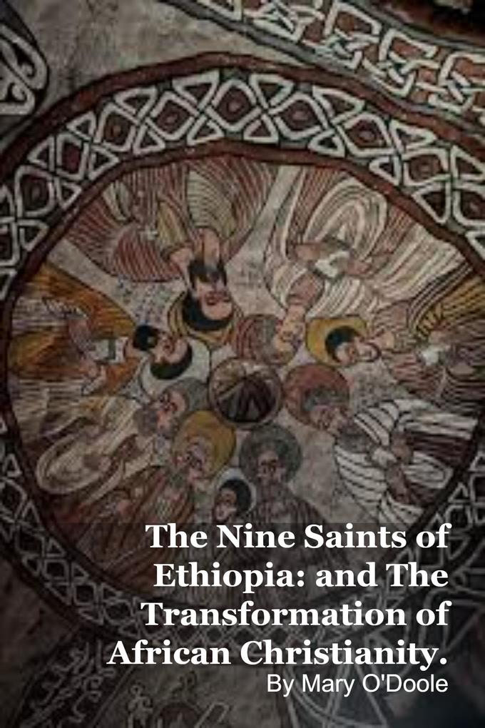 The Nine Saints of Ethiopia: and The Transformation of African Christianity.