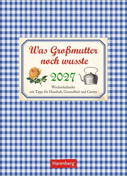 Was Großmutter noch wusste Wochenkalender 2027 - mit Tipps für Haushalt Gesundheit und Garten