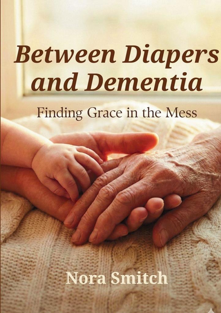 Between Diapers and Dementia
