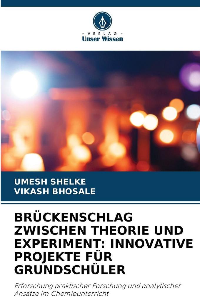 BRÜCKENSCHLAG ZWISCHEN THEORIE UND EXPERIMENT: INNOVATIVE PROJEKTE FÜR GRUNDSCHÜLER