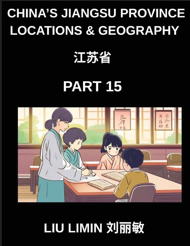 China's Jiangsu Province Locations & Geography (Part 15)- Chinese Characters Pinyin and English for Jiangsu Address Comprehension Exploring Provinces Cities Counties Names Surnames and HSK Mastery