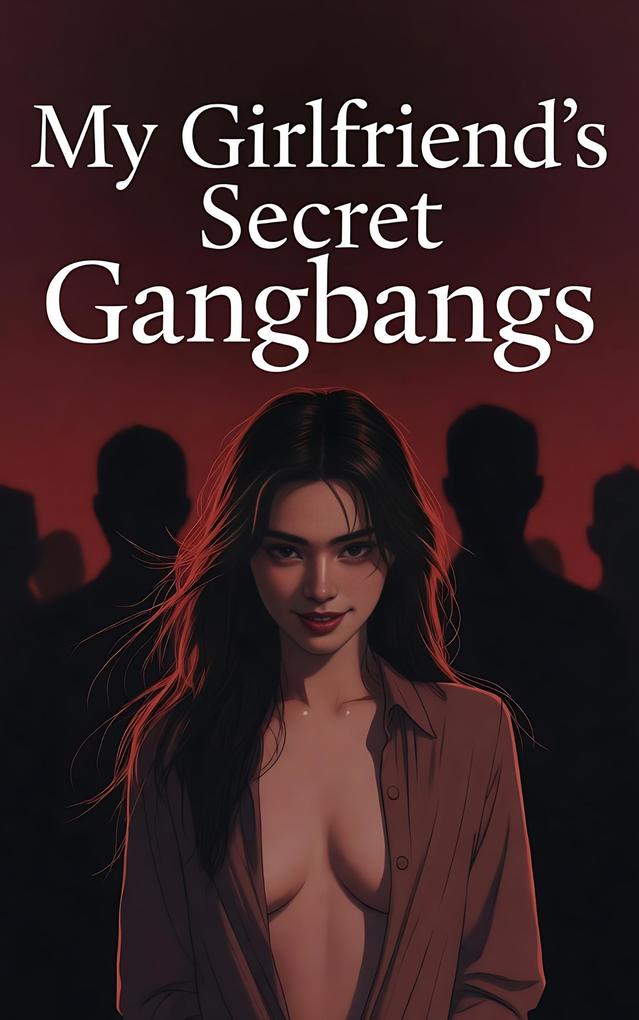 My Girlfriend's Secret Gangbangs (Cuckold Chronicles #18)
