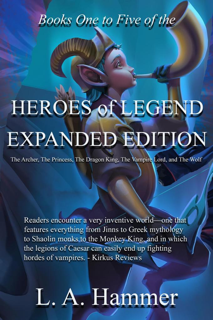 Books One to Five of the Heroes of Legend: Expanded Edition; The Archer The Princess The Dragon King The Vampire Lord and The Wolf (Books of Heroes of Legend Collection #9)