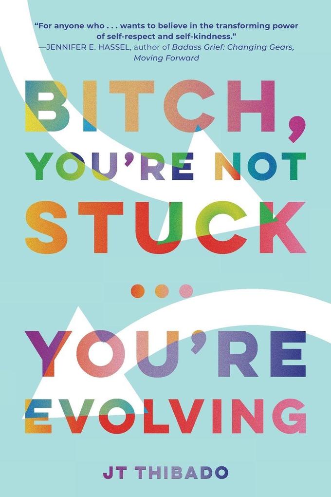 Bitch You're Not Stuck...You're Evolving