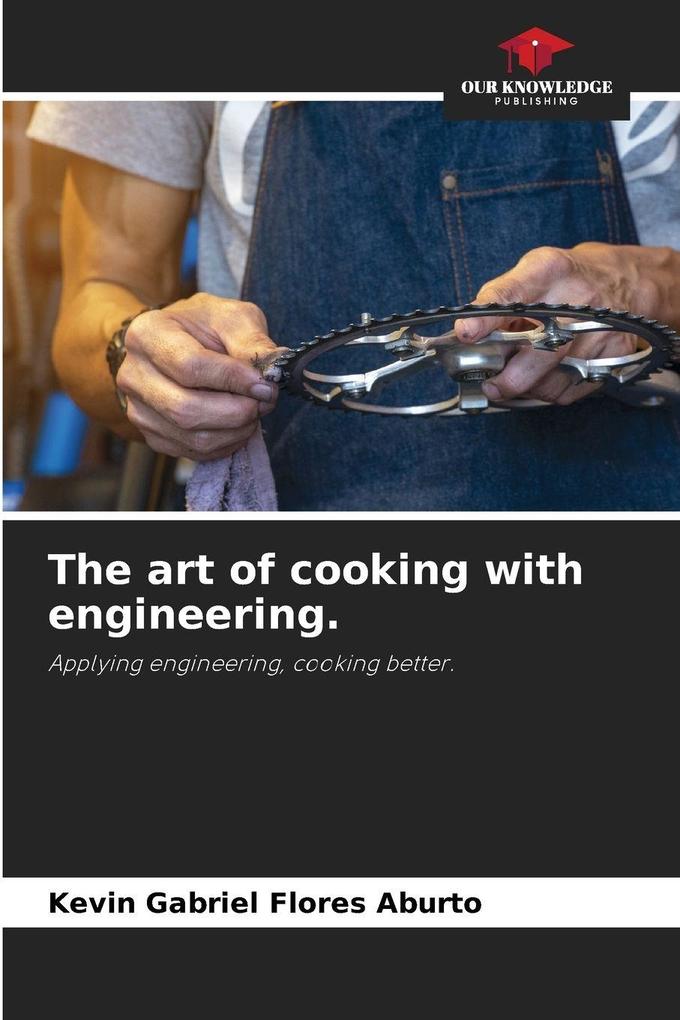 The art of cooking with engineering.