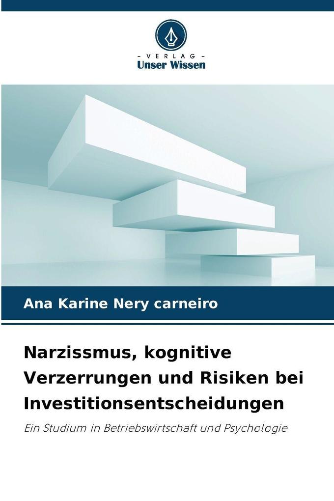 Narzissmus kognitive Verzerrungen und Risiken bei Investitionsentscheidungen