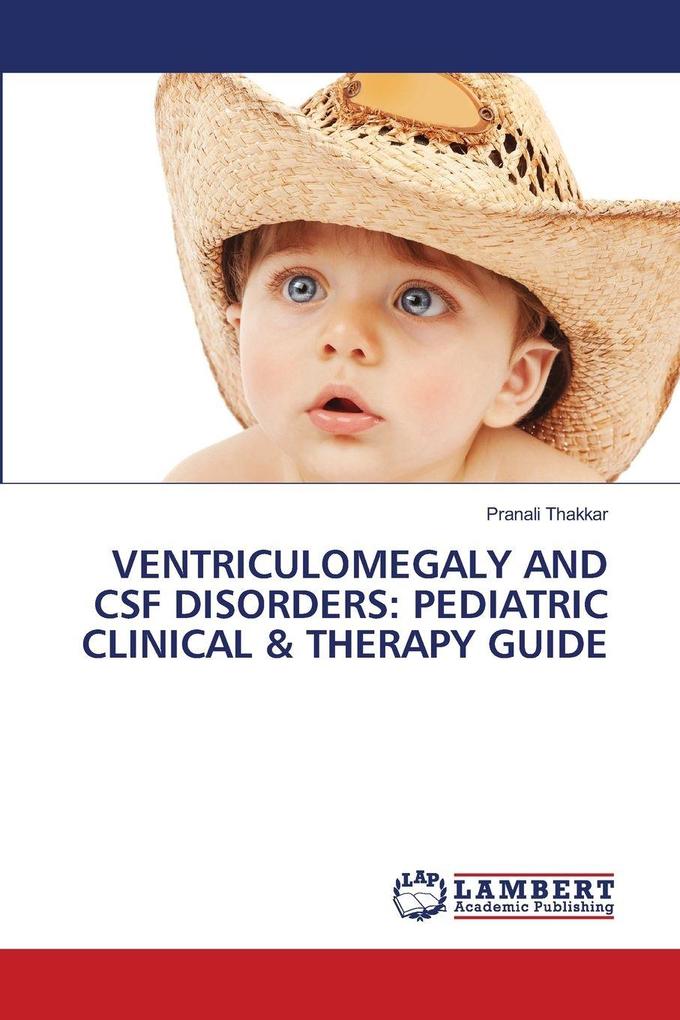 VENTRICULOMEGALY AND CSF DISORDERS: PEDIATRIC CLINICAL & THERAPY GUIDE