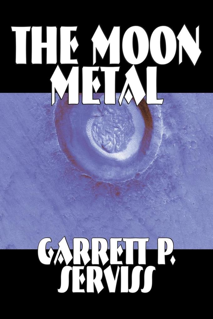 The Moon Metal by Garrett P. Serviss Science Fiction Classics Adventure Space Opera - Garrett P. Serviss