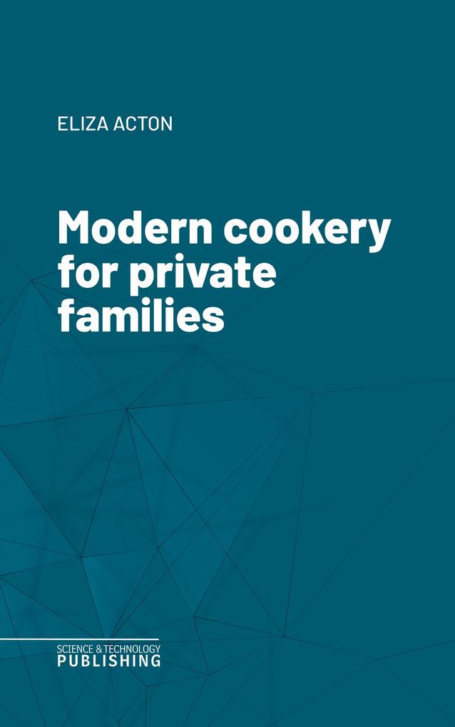 Modern cookery for private families